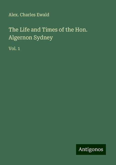Alex. Charles Ewald: The Life and Times of the Hon. Algernon Sydney, Buch