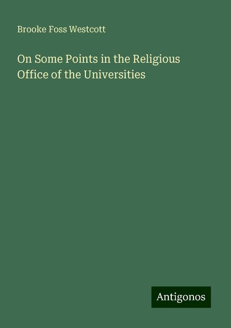 Brooke Foss Westcott: On Some Points in the Religious Office of the Universities, Buch