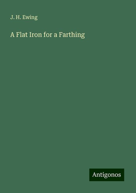 J. H. Ewing: A Flat Iron for a Farthing, Buch