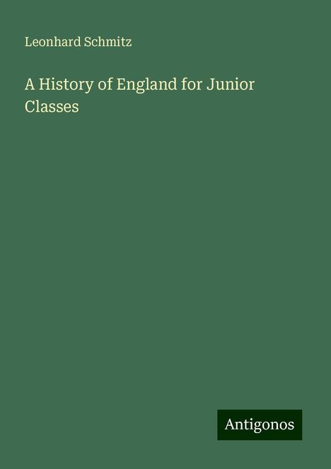 Leonhard Schmitz: A History of England for Junior Classes, Buch