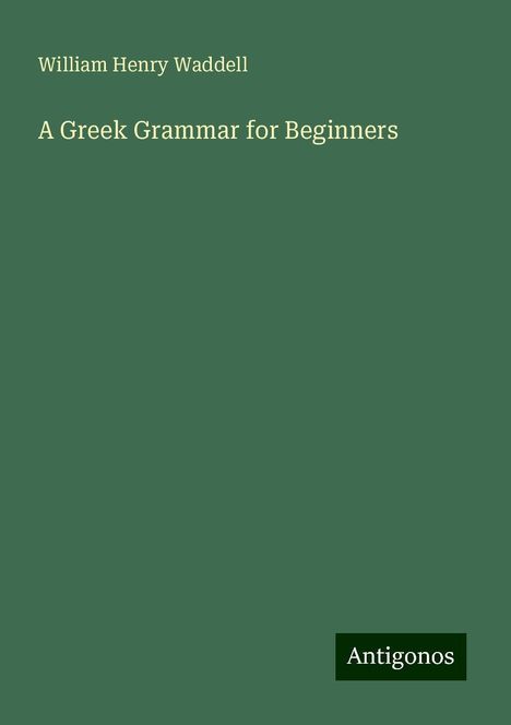 William Henry Waddell: Waddell, W: Greek Grammar for Beginners, Buch