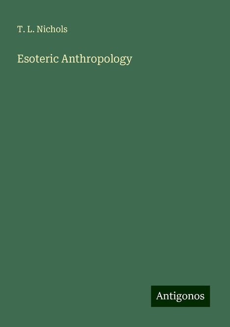 T. L. Nichols: Esoteric Anthropology, Buch