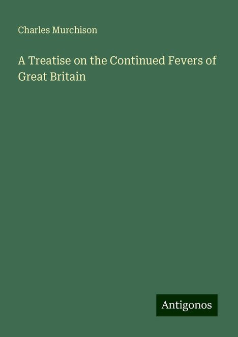 Charles Murchison: A Treatise on the Continued Fevers of Great Britain, Buch
