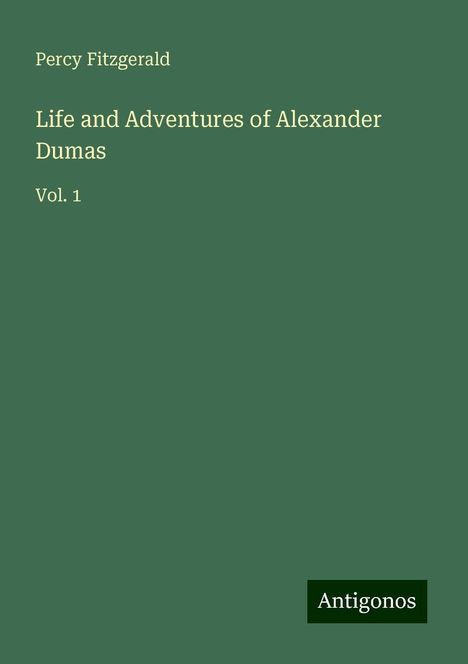 Percy Fitzgerald: Life and Adventures of Alexander Dumas, Buch