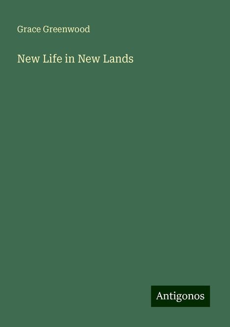 Grace Greenwood: New Life in New Lands, Buch