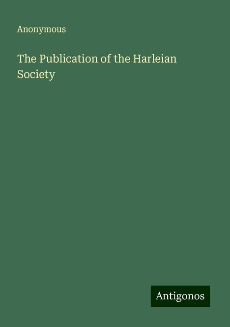 Anonymous: Anonymous: Publication of the Harleian Society, Buch