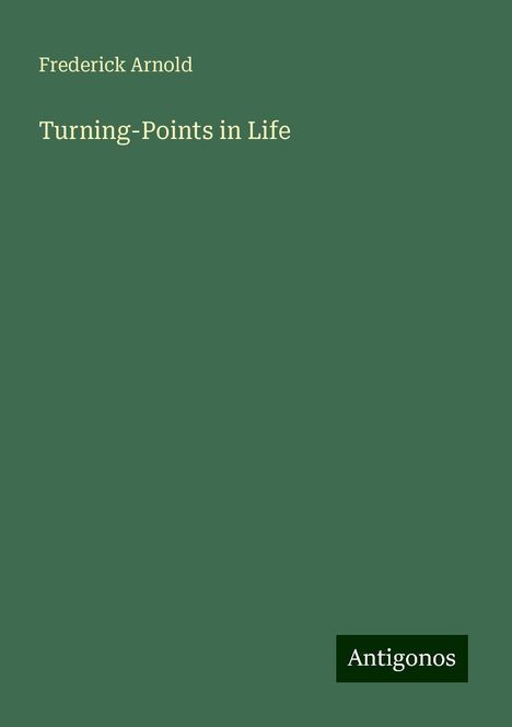 Frederick Arnold: Turning-Points in Life, Buch