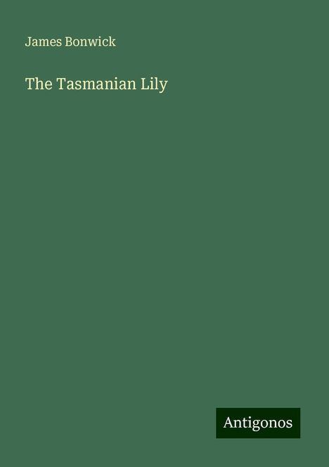 James Bonwick: The Tasmanian Lily, Buch