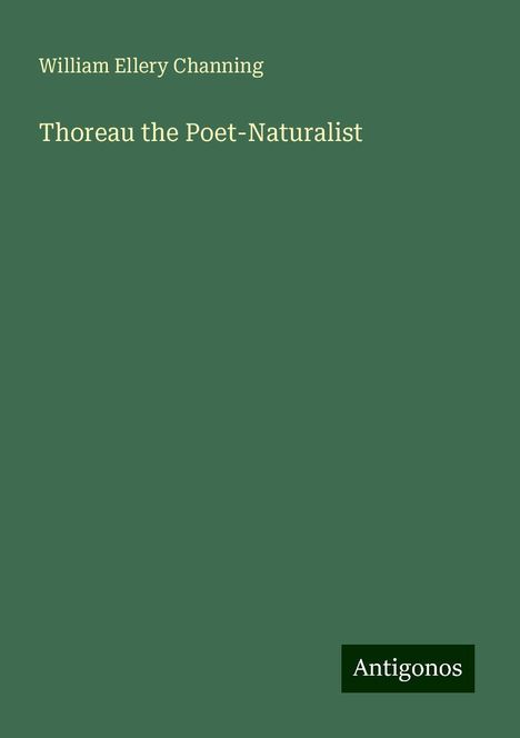 William Ellery Channing: Thoreau the Poet-Naturalist, Buch