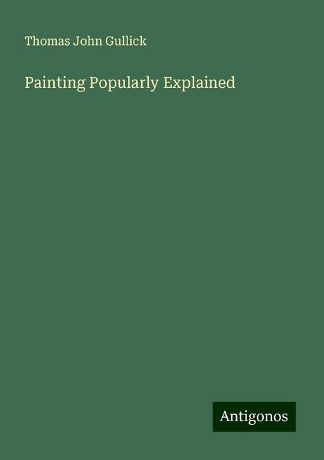 Thomas John Gullick: Painting Popularly Explained, Buch