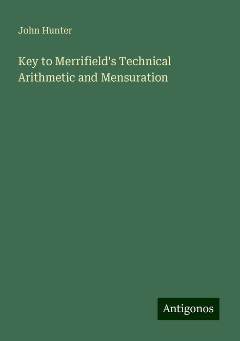John Hunter: Key to Merrifield's Technical Arithmetic and Mensuration, Buch
