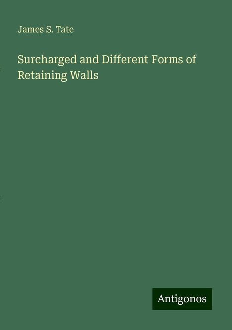 James S. Tate: Surcharged and Different Forms of Retaining Walls, Buch