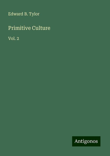 Edward B. Tylor: Tylor, E: Primitive Culture, Buch