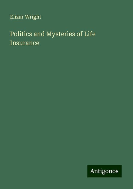 Elizur Wright: Politics and Mysteries of Life Insurance, Buch