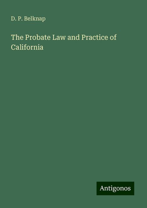 D. P. Belknap: The Probate Law and Practice of California, Buch