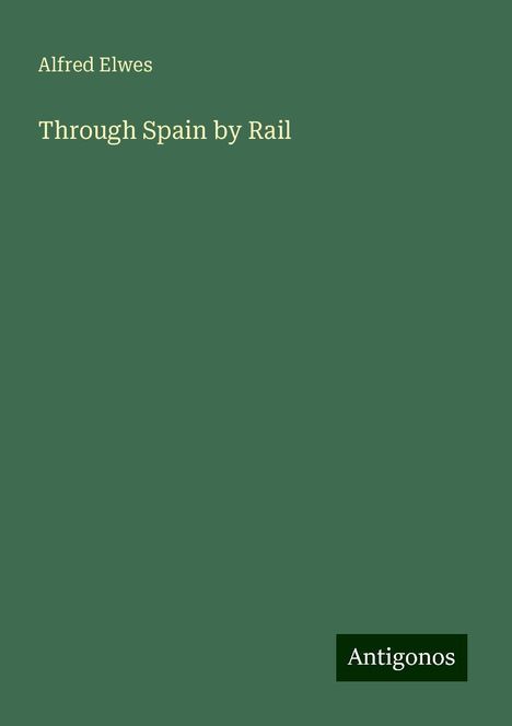 Alfred Elwes: Through Spain by Rail, Buch