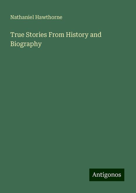 Nathaniel Hawthorne: True Stories From History and Biography, Buch