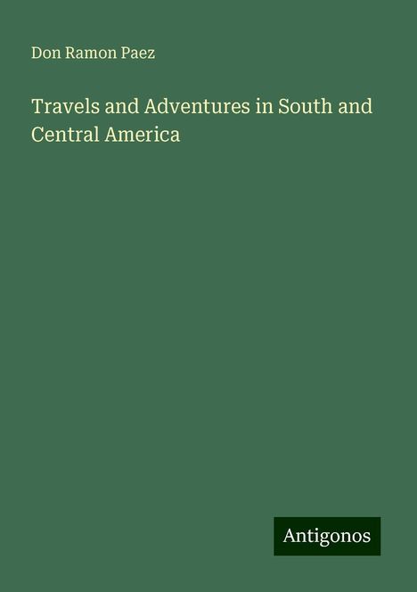 Don Ramon Paez: Travels and Adventures in South and Central America, Buch