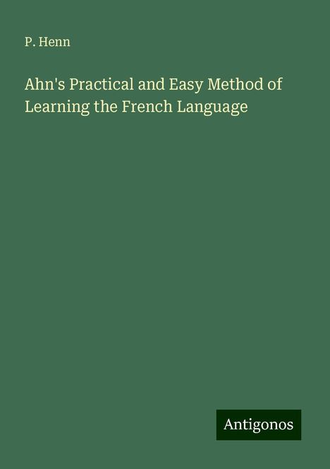 P. Henn: Ahn's Practical and Easy Method of Learning the French Language, Buch