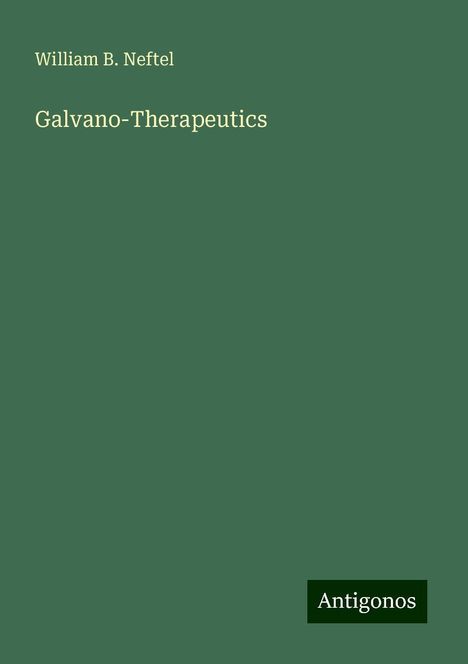 William B. Neftel: Galvano-Therapeutics, Buch