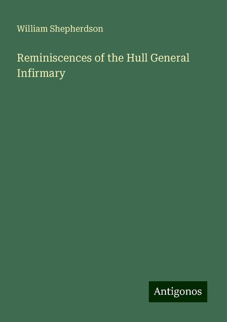 William Shepherdson: Reminiscences of the Hull General Infirmary, Buch