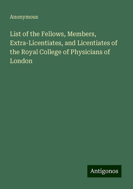 Anonymous: List of the Fellows, Members, Extra-Licentiates, and Licentiates of the Royal College of Physicians of London, Buch