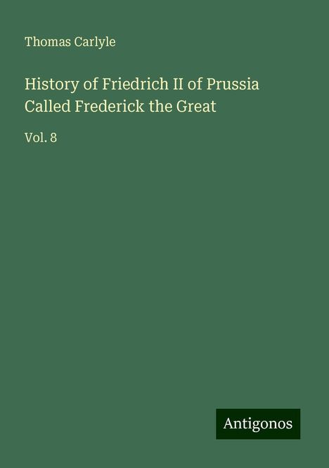 Thomas Carlyle: History of Friedrich II of Prussia Called Frederick the Great, Buch