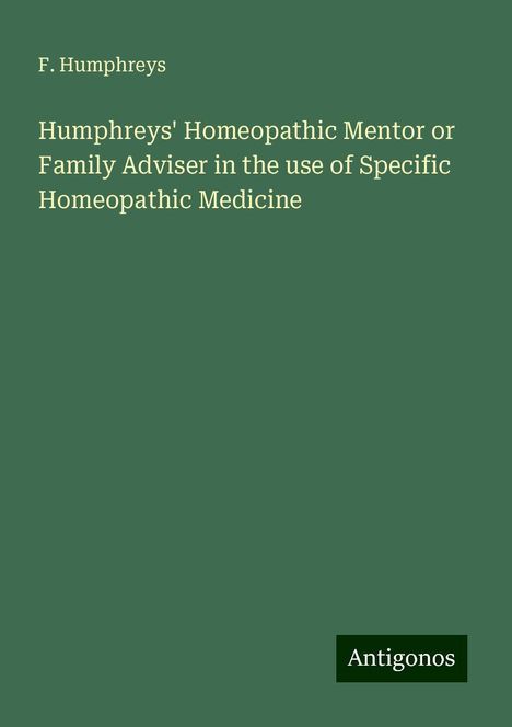 F. Humphreys: Humphreys' Homeopathic Mentor or Family Adviser in the use of Specific Homeopathic Medicine, Buch