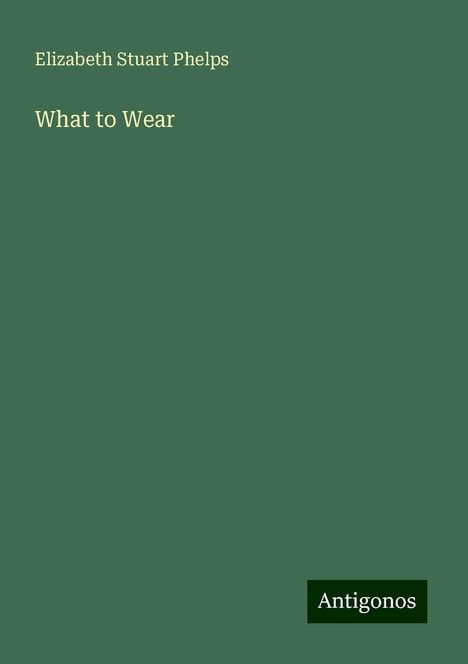 Elizabeth Stuart Phelps: What to Wear, Buch