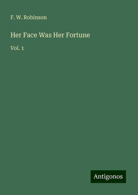 F. W. Robinson: Her Face Was Her Fortune, Buch