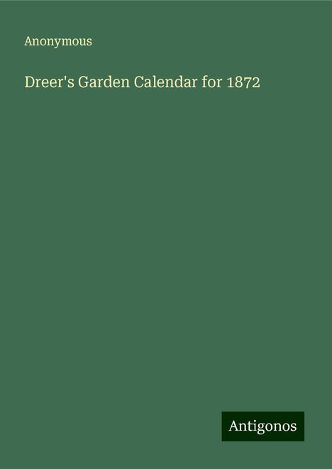 Anonymous: Dreer's Garden Calendar for 1872, Buch