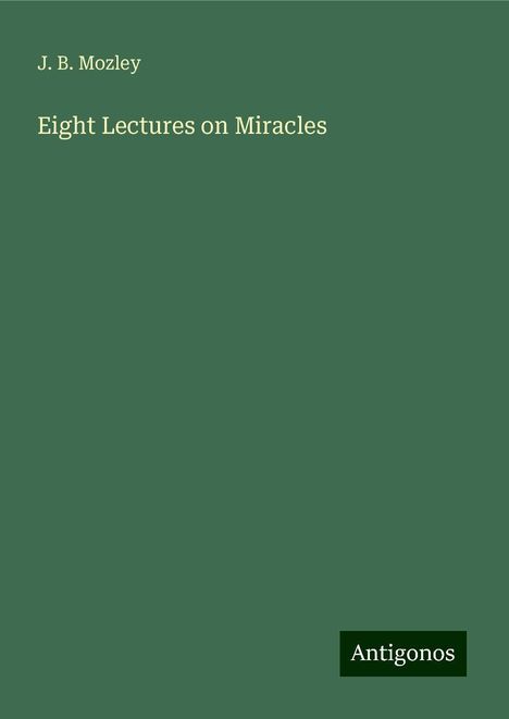 J. B. Mozley: Eight Lectures on Miracles, Buch