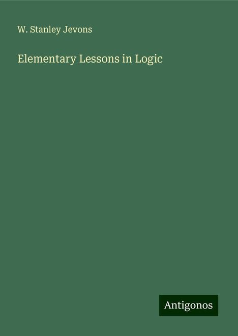 W. Stanley Jevons: Elementary Lessons in Logic, Buch