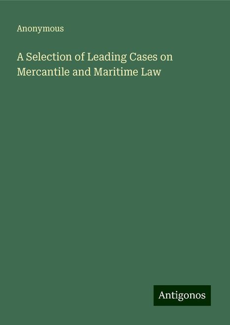 Anonymous: A Selection of Leading Cases on Mercantile and Maritime Law, Buch