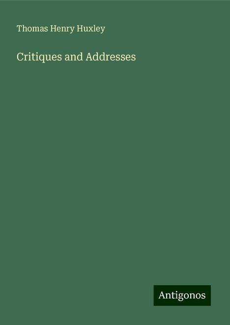 Thomas Henry Huxley: Critiques and Addresses, Buch