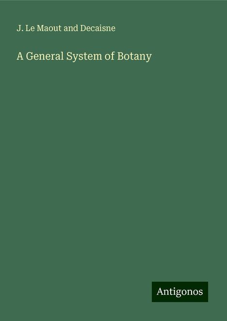 J. Le Maout and Decaisne: A General System of Botany, Buch