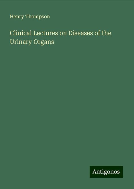 Henry Thompson: Clinical Lectures on Diseases of the Urinary Organs, Buch