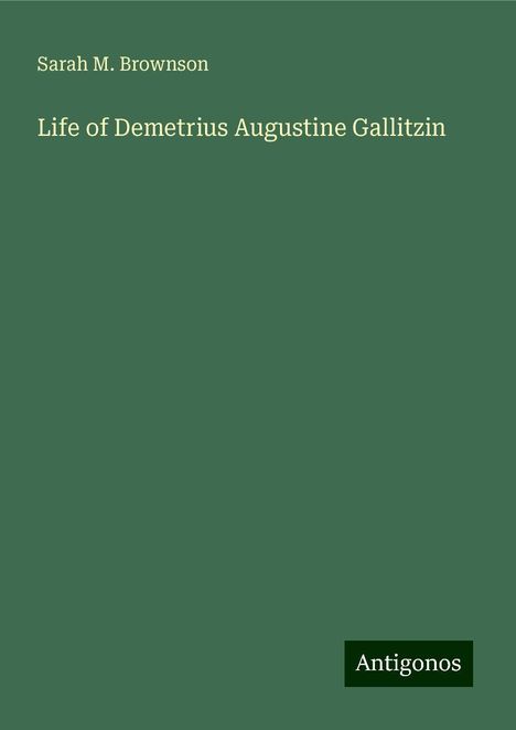 Sarah M. Brownson: Life of Demetrius Augustine Gallitzin, Buch