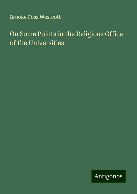 Brooke Foss Westcott: On Some Points in the Religious Office of the Universities, Buch