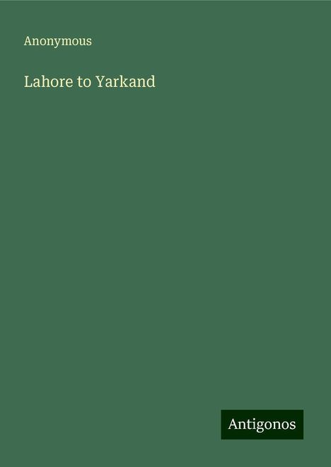 Anonymous: Anonymous: Lahore to Yarkand, Buch