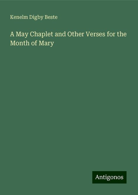 Kenelm Digby Beste: A May Chaplet and Other Verses for the Month of Mary, Buch