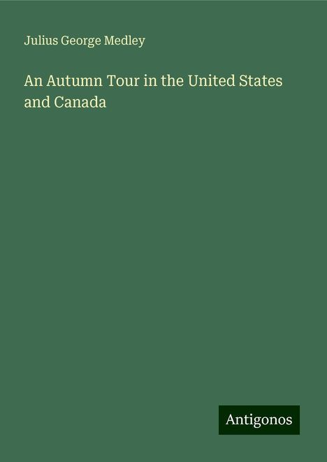 Julius George Medley: An Autumn Tour in the United States and Canada, Buch