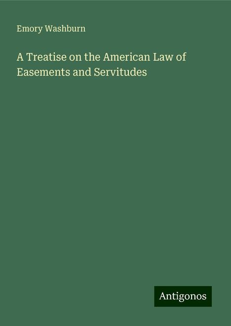 Emory Washburn: A Treatise on the American Law of Easements and Servitudes, Buch