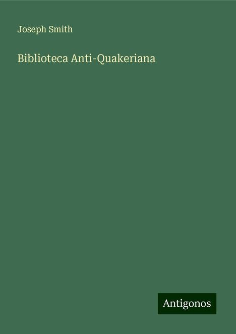 Joseph Smith: Biblioteca Anti-Quakeriana, Buch