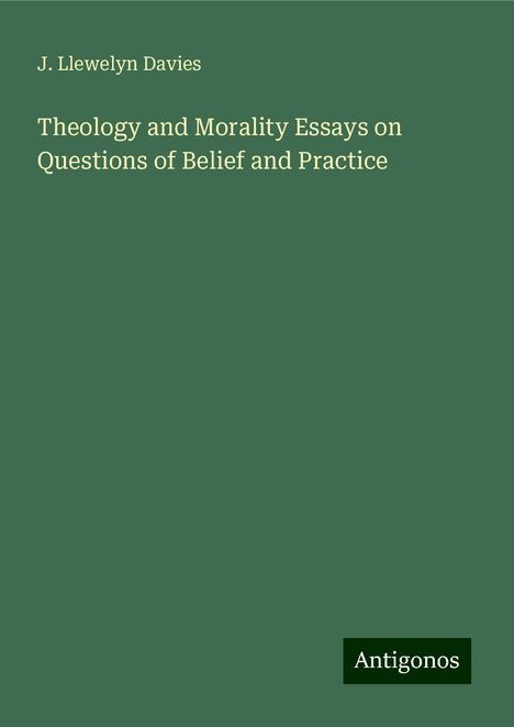 J. Llewelyn Davies: Theology and Morality Essays on Questions of Belief and Practice, Buch