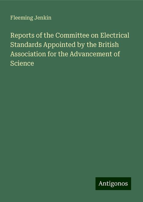 Fleeming Jenkin: Reports of the Committee on Electrical Standards Appointed by the British Association for the Advancement of Science, Buch