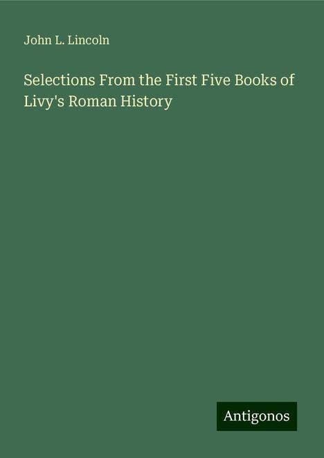 John L. Lincoln: Selections From the First Five Books of Livy's Roman History, Buch