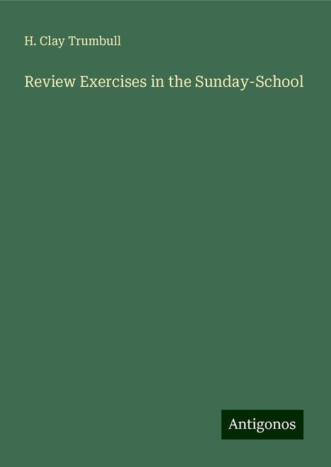 H. Clay Trumbull: Review Exercises in the Sunday-School, Buch