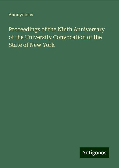 Anonymous: Proceedings of the Ninth Anniversary of the University Convocation of the State of New York, Buch