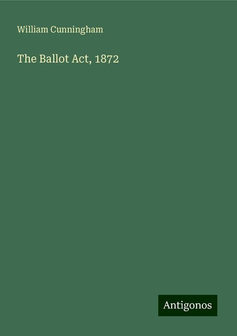 William Cunningham: The Ballot Act, 1872, Buch